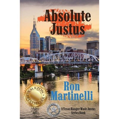 Absolute Justus - by  Ron Martinelli (Paperback)