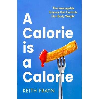 A Calorie Is a Calorie - by  Keith Frayn (Paperback)