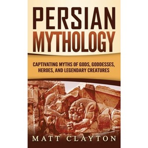 Persian Mythology - by  Matt Clayton (Hardcover) - 1 of 1