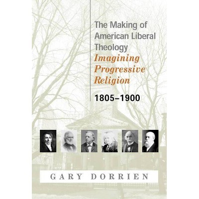 The Making of American Liberal Theology 1805-1900 - by  Dorrien (Paperback)