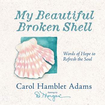 My Beautiful Broken Shell - by  Carol Hamblet Adams (Hardcover)