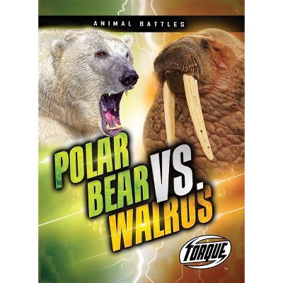 Polar Bear vs. Walrus - (Animal Battles) by  Kieran Downs (Paperback)