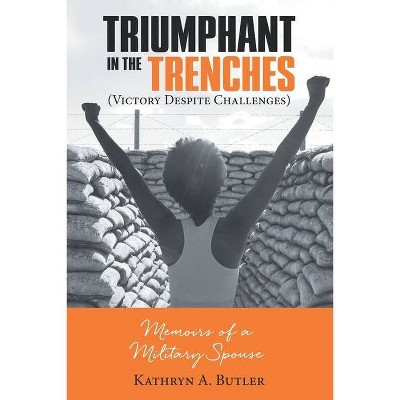 Triumphant in the Trenches (Victory Despite Challenges) - by  Kathryn A Butler (Paperback)