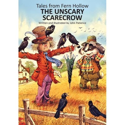 The Unscary Scarecrow - (Tales from Fern Hollow) by  John Patience (Hardcover)