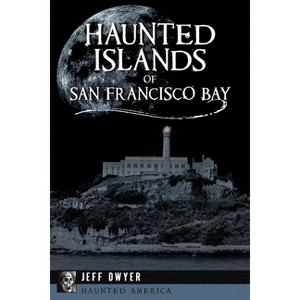 Haunted Islands of San Francisco Bay - (Haunted America) by  Jeff Dwyer (Paperback) - 1 of 1