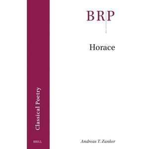 Horace - (Brill Research Perspectives in Classical Poetry) by  Andreas T Zanker (Paperback) - 1 of 1