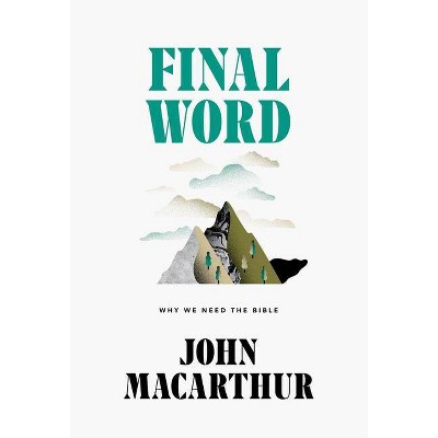 Final Word - by  John MacArthur (Hardcover)