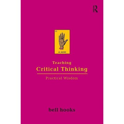 Teaching Critical Thinking - (Bell Hooks Teaching Trilogy) by  Bell Hooks (Paperback)