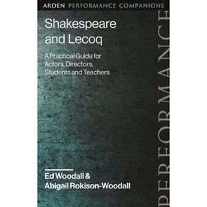 Shakespeare and Lecoq - (Arden Performance Companions) by  Ed Woodall & Abigail Rokison-Woodall (Hardcover) - 1 of 1