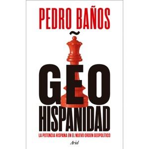 Geohispanidad: La Potencia Hispana En El Nuevo Orden Geopolítico / Geohispanicity - by  Pedro Baños (Paperback) - 1 of 1