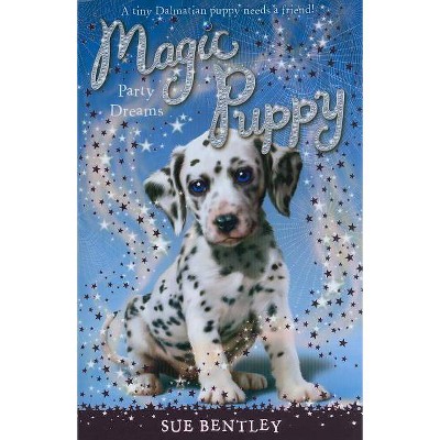 Party Dreams - (Magic Puppy) by  Sue Bentley (Paperback)