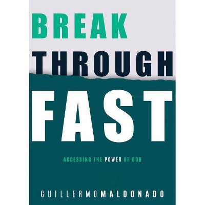 Breakthrough Fast - by  Guillermo Maldonado (Paperback)