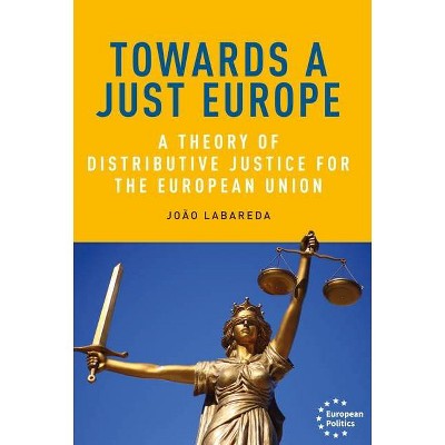 Towards a Just Europe - (European Politics) by  João Labareda (Hardcover)