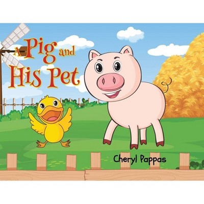 A Pig and His Pet - by  Cheryl Pappas (Paperback)