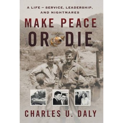 Make Peace or Die - by  Charles U Daly & Charlie Daly (Hardcover)