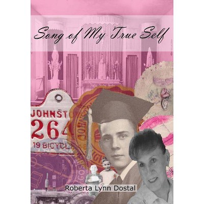 Song of My True Self - by  Roberta Lynn Dostal (Paperback)