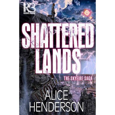 Shattered Lands - by  Alice Henderson (Paperback)