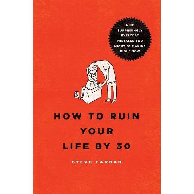 How to Ruin Your Life by 30 - by  Steve Farrar (Paperback)