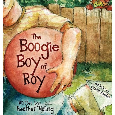 The Boogie Boy of Roy - by  Heather Walling (Hardcover)