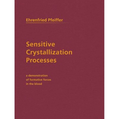 Sensitive Crystallization Processes - 2nd Edition by  Ehrenfried E Pfeiffer (Paperback)