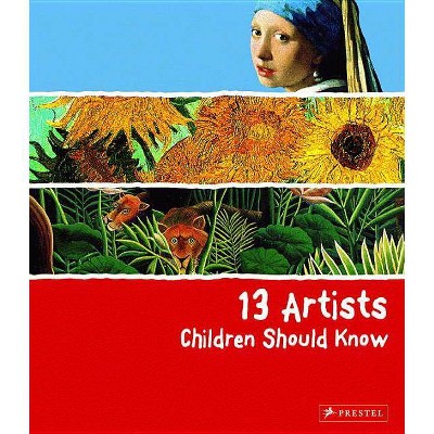 13 Artists Children Should Know - (13 Children Should Know) by  Angela Wenzel (Hardcover)