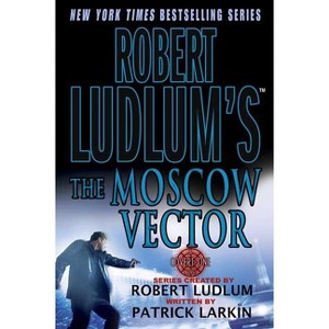 Robert Ludlum's the Moscow Vector - (Covert-One) by  Robert Ludlum & Patrick Larkin (Paperback) - 1 of 1