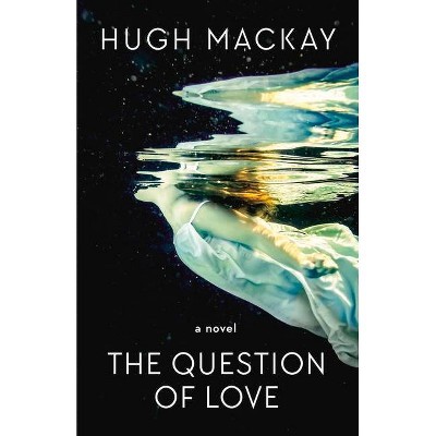 The Question of Love - by  Hugh MacKay (Paperback)