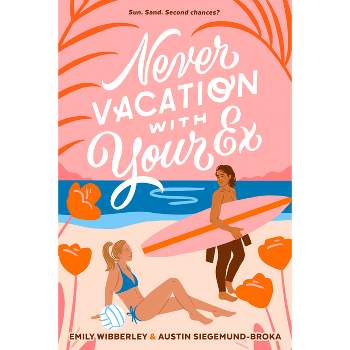 Never Vacation with Your Ex - by  Emily Wibberley & Austin Siegemund-Broka (Hardcover)