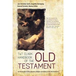 T&t Clark Handbook of the Old Testament - (T&t Clark Handbooks) by  Jan Christian Gertz & Angelika Berlejung & Konrad Schmid & Markus Witte - 1 of 1