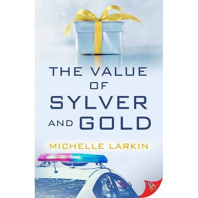 The Value of Sylver and Gold - by  Michelle Larkin (Paperback)