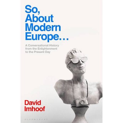 So, About Modern Europe... - by  David Imhoof (Hardcover)