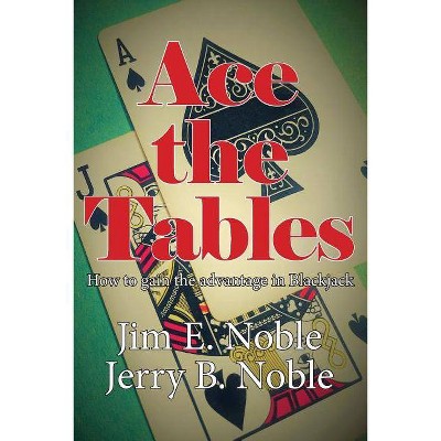 Ace the Tables - by  Jim E Noble & Jerry B Noble (Paperback)