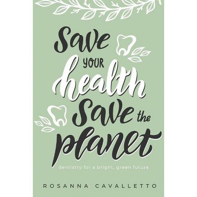 Save Your Health Save The Planet - by  Rosanna Cavalletto (Paperback)