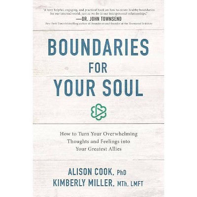 Boundaries for Your Soul - by  Alison Cook Phd & Kimberly Miller Mth Lmft (Paperback)