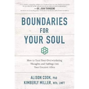 Boundaries for Your Soul - by  Alison Cook Phd & Kimberly Miller Mth Lmft (Paperback)