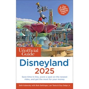 The Unofficial Guide to Disneyland 2025 - (Unofficial Guides) by  Seth Kubersky & Bob Sehlinger & Len Testa & Guy Selga (Paperback) - 1 of 1