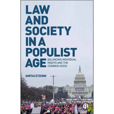 Law and Society in a Populist Age - by  Amitai Etzioni (Paperback)