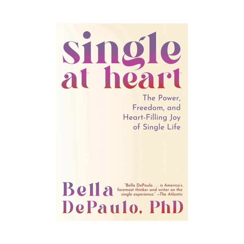Single at Heart - by  Bella Depaulo (Hardcover), 1 of 2