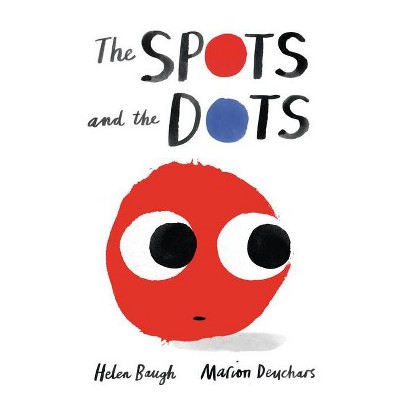 The Spots and the Dots - by  Helen Baugh (Hardcover)