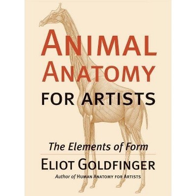 Animal Anatomy for Artists - by  Eliot Goldfinger (Hardcover)