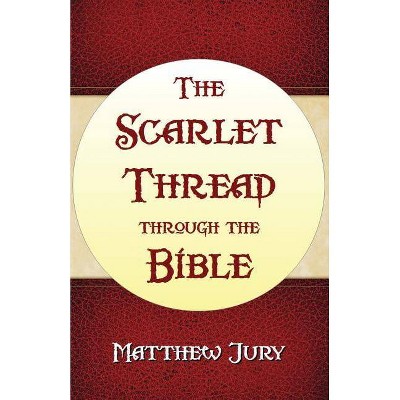 The Scarlet Thread Through the Bible - by  Matthew Jury (Paperback)