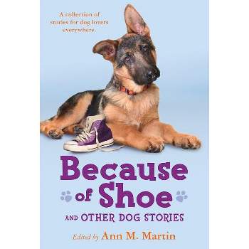 Because of Shoe and Other Dog Stories - by  Ann M Martin (Paperback)
