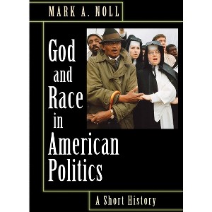 God and Race in American Politics - by  Mark A Noll (Paperback) - 1 of 1