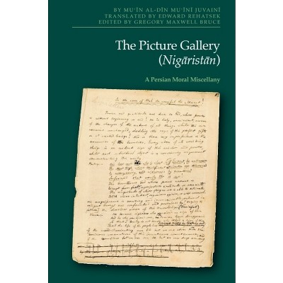 The Picture Gallery (Nigāristān) - by  Mu&#703 & i&#772 & n Al-Di&#772 & n Mu&#703 & i&#772 & ni&#772 & Juvaini&#772 (Hardcover)