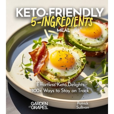 Keto-Friendly 5-Ingredient Meals - (5 Ingredients Collection) by  Patrick Sullivan (Paperback)