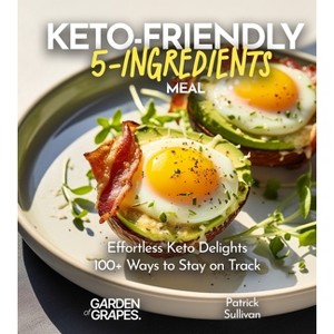Keto-Friendly 5-Ingredient Meals - (5 Ingredients Collection) by  Patrick Sullivan (Paperback) - 1 of 1