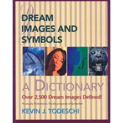 Dream Images and Symbols - (Creative Breakthroughs Books) by  Kevin J Todeschi (Paperback)