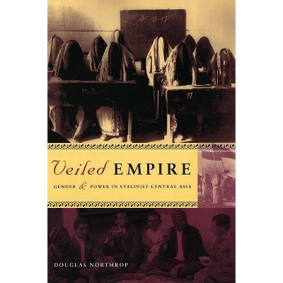 Veiled Empire - by  Douglas T Northrop (Hardcover)