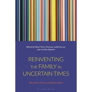 Reinventing the Family in Uncertain Times - by  Marie-Pierre Moreau & Catherine Lee & Cynthia Okpokiri (Hardcover)