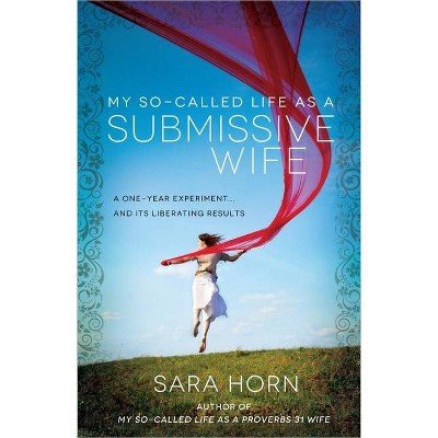 My So-Called Life as a Submissive Wife - by  Sara Horn (Paperback)